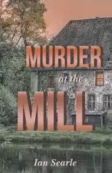 Murder at the Mill - Ian Searle