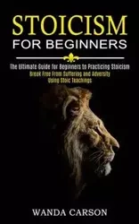 Stoicism for Beginners - Carson Wanda
