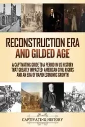 Reconstruction Era and Gilded Age - History Captivating