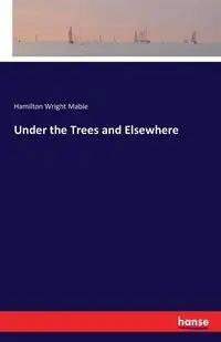Under the Trees and Elsewhere - Mabie Hamilton Wright