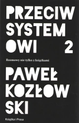 Przeciw systemowi 2. Rozmowy nie tylko z książkami - Paweł Kozłowski