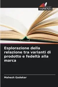 Esplorazione della relazione tra varianti di prodotto e fedeltà alla marca - Gadekar Mahesh