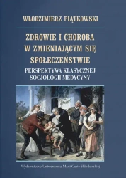Zdrowie i choroba w zmieniającym się społ... - Włodzimierz Piątkowski