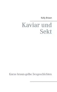 Kaviar und Sekt Geschichten - Kelly Brown