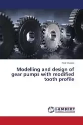 Modelling and Design of Gear Pumps with Modified Tooth Profile - Piotr Osinski