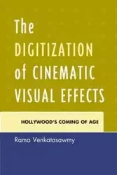 The Digitization of Cinematic Visual Effects - Venkatasawmy Rama