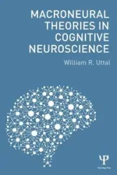 Macroneural Theories in Cognitive Neuroscience - William R. Uttal