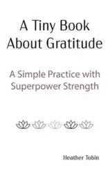 A Tiny Book About Gratitude - Heather Tobin