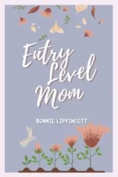 Entry Level Mom - Bonnie Lippincott