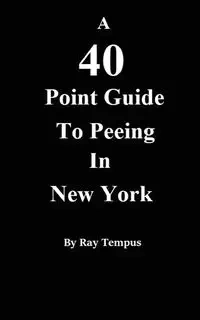 A 40 Point Guide to Peeing in New York - Ray Tempus