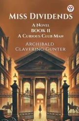 Miss Dividends A Novel Book II A Curious Club Man - Gunter Archibald Clavering