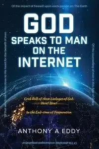 GOD Speaks to Man on The Internet - Eddy Anthony A