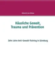 Häusliche Gewalt, Trauma und Prävention - von Bülow Albrecht