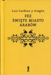 Fez święte miasto Arabów - Luis Cardoza y Aragon