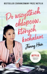 Do wszystkich chłopców, których kochałam T.1 - Jenny Han