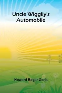 Uncle Wiggily's Automobile - Roger Howard Garis