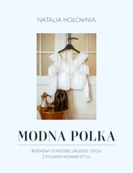 Modna polka rozmowy o modzie urodzie i życiu z polskimi ikonami stylu - Natalia Hołownia