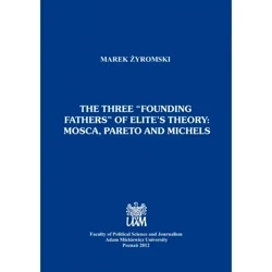 The three “founding fathers” of elite’s theory: Mosca, Pareto and Michels - MAREK ŻYROMSKI