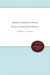 Agents of Manifest Destiny - Charles H. Brown