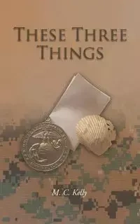 These Three Things - Kelly M. C.
