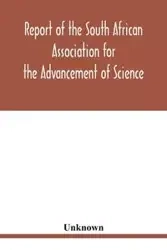 Report of the South African Association for the Advancement of Science - Unknown
