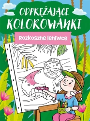 Odprężające kolorowanki. Rozkoszne leniwce - praca zbiorowa