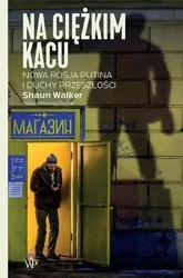 Na ciężkim kacu. Nowa Rosja Putina i duchy... - Shaun Walker