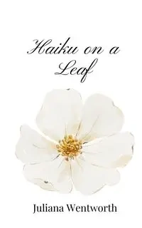 Haiku on a Leaf - Juliana Wentworth