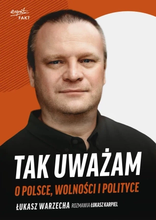 Tak uważam. O Polsce, wolności i polityce - Łukasz Warzecha