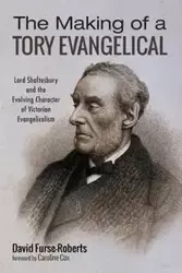 The Making of a Tory Evangelical - David Furse-Roberts