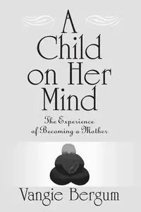 A Child on Her Mind - Bergum Vangie