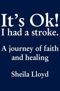 It's Ok! I Had a Stroke - Lloyd Sheila