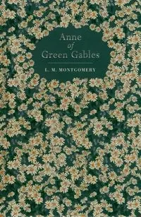Anne of Green Gables - Lucy Maud Montgomery