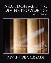 Abandonment to Divine Providence (New Edition) - Rev J. P. De Caussade J. P. De Caussade