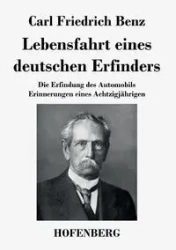 Lebensfahrt eines deutschen Erfinders - Carl Benz Friedrich
