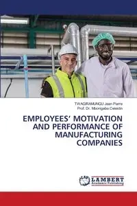 EMPLOYEES' MOTIVATION AND PERFORMANCE OF MANUFACTURING COMPANIES - Jean Pierre TWAGIRAMUNGU