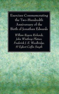 Exercises Commemorating the Two-Hundredth Anniversary of the Birth of Jonathan Edwards - William Richards Rogers