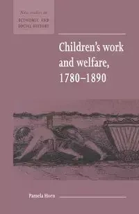 Children's Work and Welfare 1780-1890 - Pamela Horn