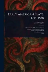 Early American Plays, 1714-1830 - Oscar Wegelin