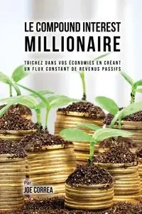 Le Compound Interest Millionaire - Joe Correa