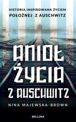 Anioł życia z Auschwitz - Nina Majewska-Brown - 2020