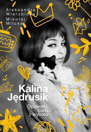 Kalina Jędrusik. Opowieść córki z wyboru - Mikołaj Milcke, Aleksandra Wierzbicka