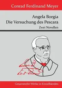 Angela Borgia / Die Versuchung des Pescara - Conrad Ferdinand Meyer