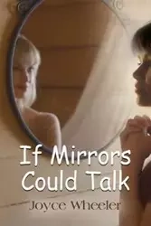 IF MIRRORS COULD TALK - JOYCE WHEELER