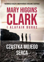 Cząstka mojego serca - Alafair S Burke, Mary Clark Higgins, Teresa Komło