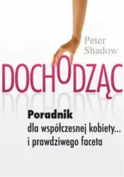 Dochodząc. Poradnik dla współczesnej kobiety... - Peter Shadow