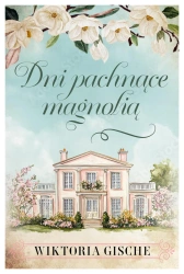 Dni pachnące mangolią - Wiktoria Gische