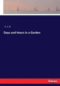 Days and Hours in a Garden - E. V. B.