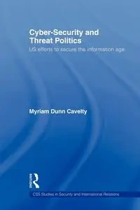 Cyber-Security and Threat Politics - Myriam Dunn Cavelty