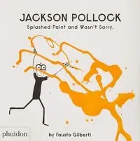 Jackson Pollock Splashed Paint And Wasn't Sorry. - Fausto Gilberti